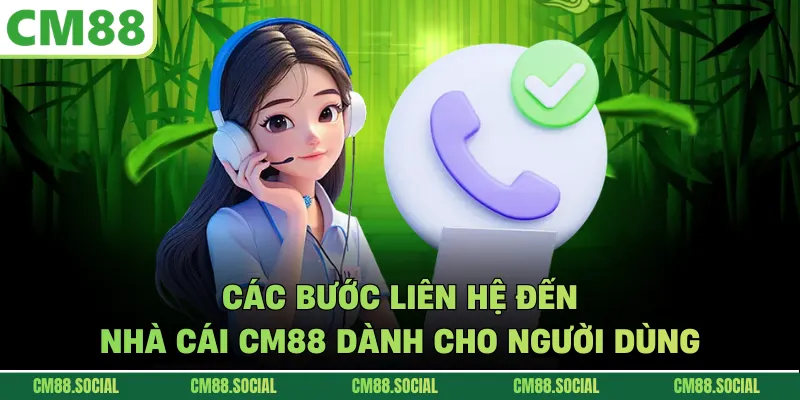 Các bước liên hệ đến nhà cái CM88 dành cho người dùng
