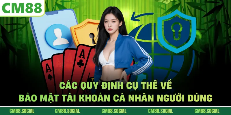 Các quy định cụ thể về bảo mật tài khoản cá nhân người dùng