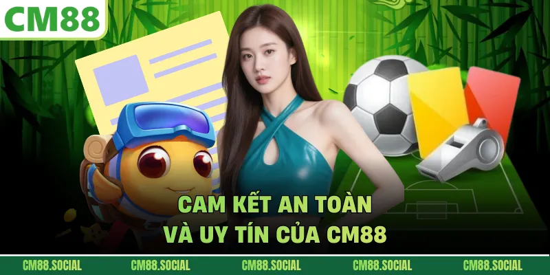 Cam kết an toàn và uy tín của CM88