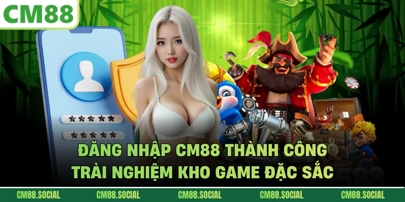 Đăng nhập CM88 thành công trải nghiệm kho game đặc sắc