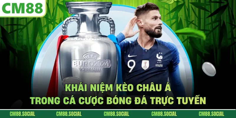 Khái niệm kèo châu Á trong cá cược bóng đá trực tuyến