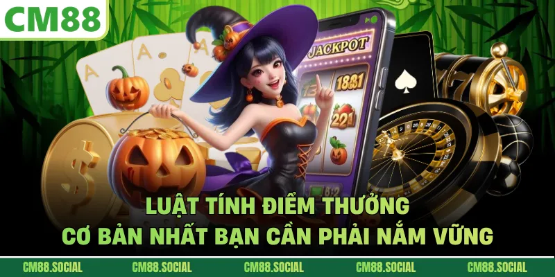 Luật tính điểm thưởng cơ bản nhất bạn cần phải nắm vững