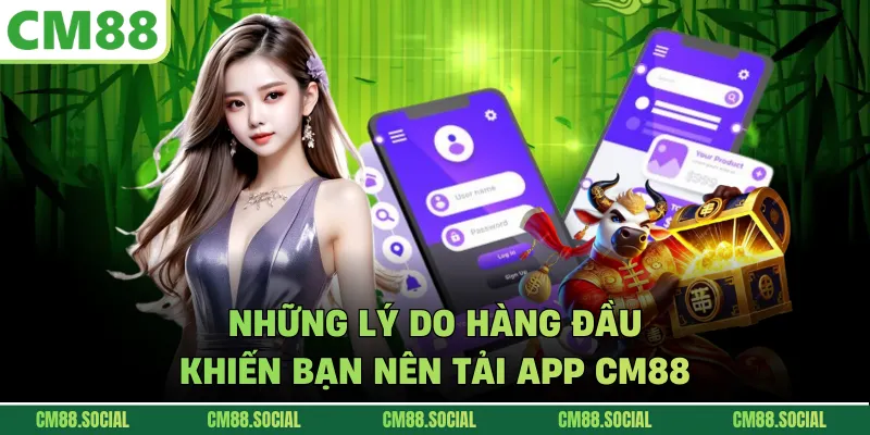 Những lý do hàng đầu khiến bạn nên tải app CM88