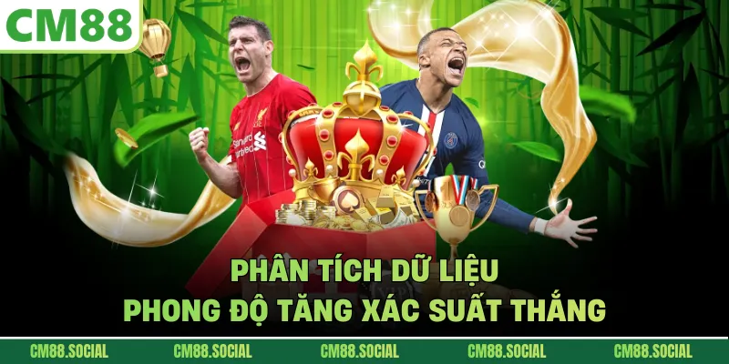 Phân tích dữ liệu phong độ tăng xác suất thắng