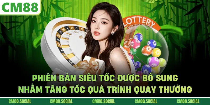 Phiên bản siêu tốc được bổ sung nhằm tăng tốc quá trình quay thưởng
