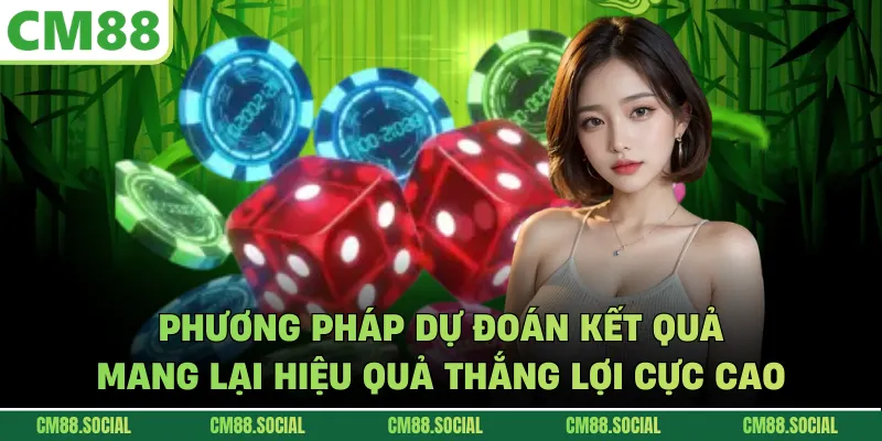Phương pháp dự đoán kết quả mang lại hiệu quả thắng lợi cực cao