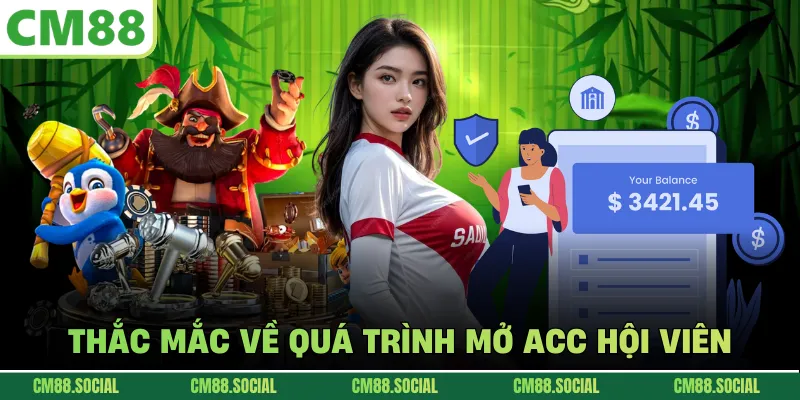 Thắc mắc về quá trình mở acc hội viên