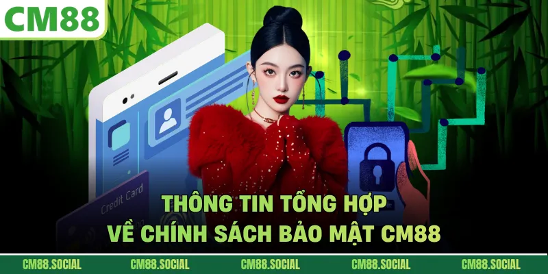 Thông tin tổng hợp về chính sách bảo mật CM88