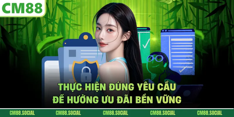 Thực hiện đúng yêu cầu để hưởng ưu đãi bền vững