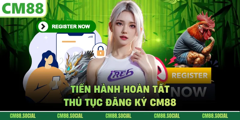 Tiến hành hoàn tất thủ tục đăng ký CM88