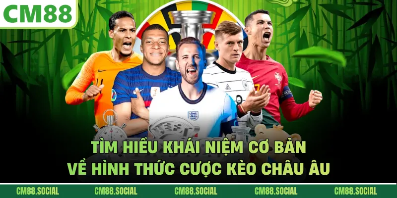 Tìm hiểu khái niệm cơ bản về hình thức cược kèo châu Âu