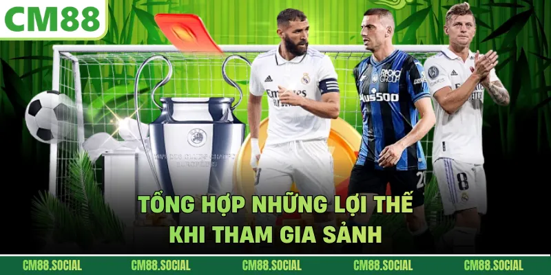 Tổng hợp những lợi thế khi tham gia sảnh 