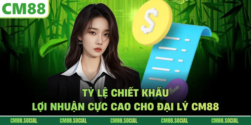 Tỷ lệ chiết khấu lợi nhuận cực cao cho đại lý CM88