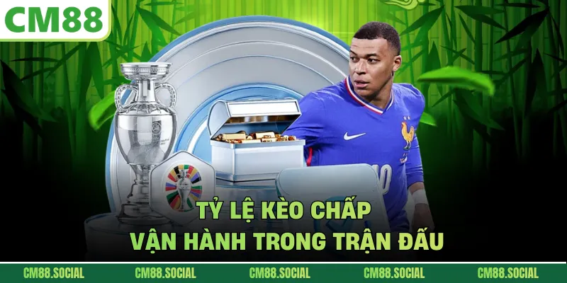 Tỷ lệ kèo chấp vận hành trong trận đấu